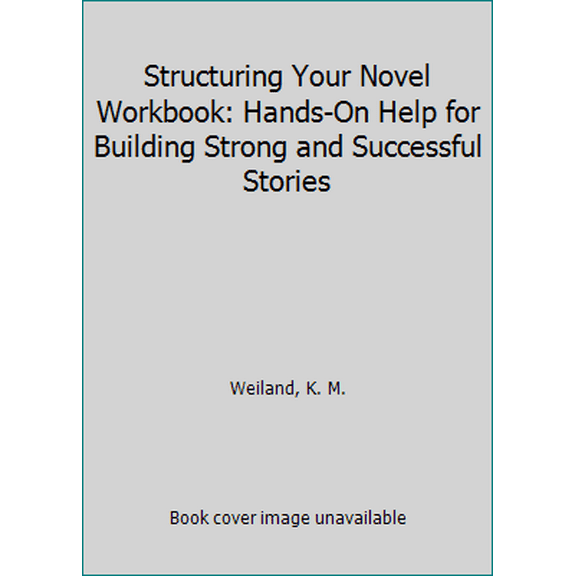 Pre-Owned Structuring Your Novel Workbook: Hands-On Help for Building Strong and Successful Stories (Paperback) 0985780436 9780985780432