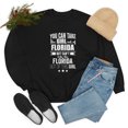 thumbnail image 6 of Can't take Florida Pride out Girl Unisex Sweatshirt S-2XL Floridian Proud, 6 of 7