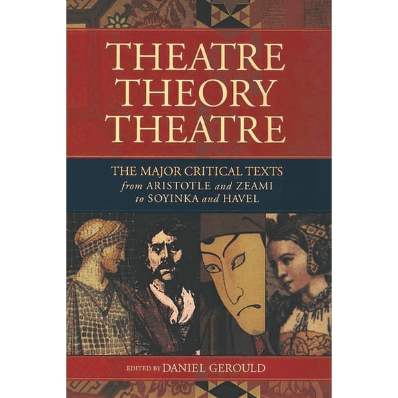 Applause Books Theatre/Theory/Theatre: The Major Critical Texts from Aristotle and Zeami to Soyinka and Havel, (Paperback)