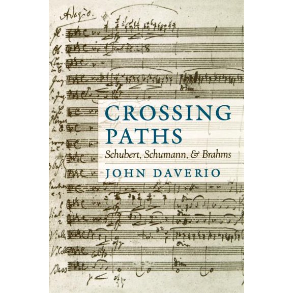 Crossing Paths: Schubert, Schumann, and Brahms, (Paperback)