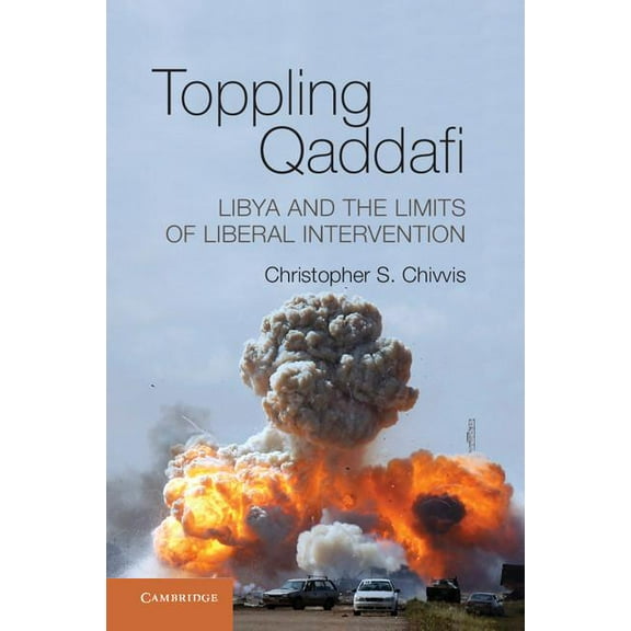 Toppling Qaddafi, (Hardcover)