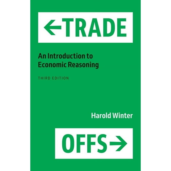 Trade-Offs: An Introduction to Economic Reasoning, (Paperback)