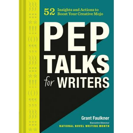 Pep Talks for Writers : 52 Insights and Actions to Boost Your Creative (Best Sports Pep Talks)