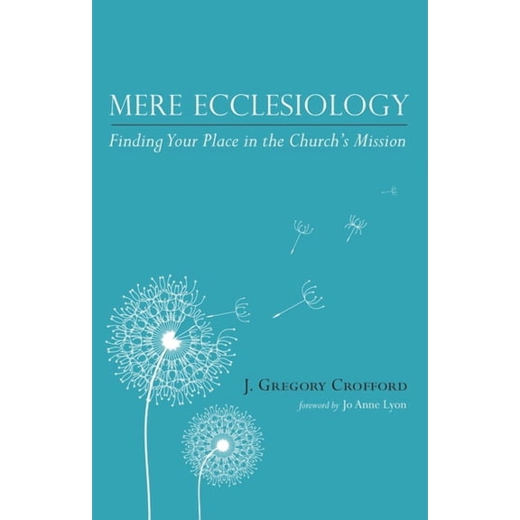 Mere Ecclesiology: Finding Your Place in the Church's Mission, (Paperback)