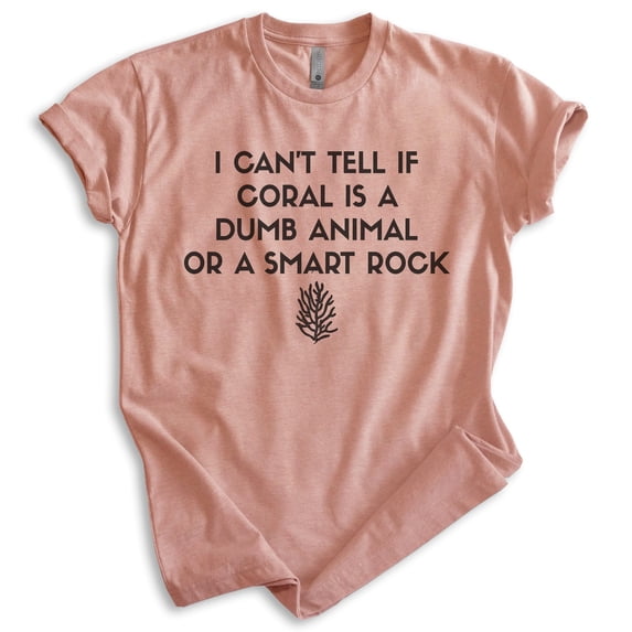 I Can't Tell If Coral Is A Dumb Animal Or Smart Rock Shirt, Unisex Women's Men's Shirt, Silly Humorous Tee, Heather Sunset, Medium