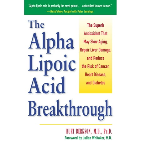 The Alpha Lipoic Acid Breakthrough : The Superb Antioxidant That May Slow Aging, Repair Liver Damage, and Reduce the Risk of Cancer, Heart Disease, and (Best Herbs For Liver Cancer)
