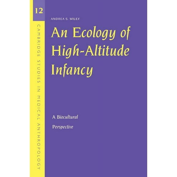 Cambridge Studies in Medical Anthropolog An Ecology of High-Altitude Infancy: A Biocultural Perspective, Book 12, (Paperback)