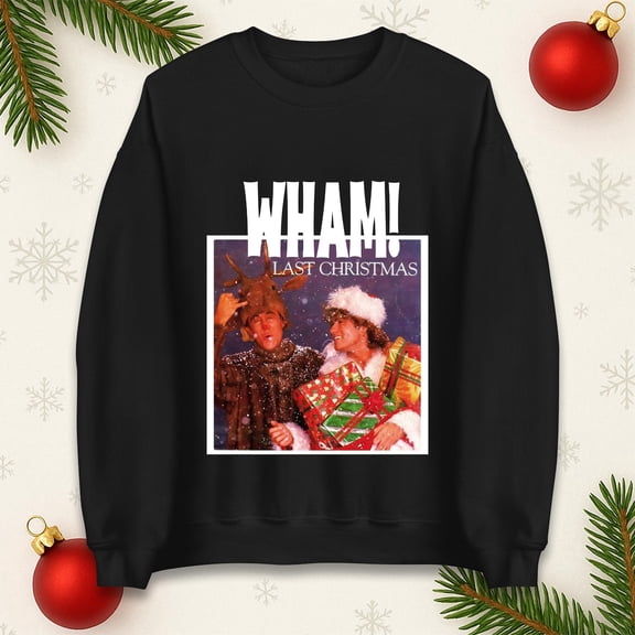 Wham Last Christmas Sweatshirt, Retro 80s Band Xmas Shirt, Funny Music Lover Christmas Shirt, Classic Holiday Gift Sweatshirt