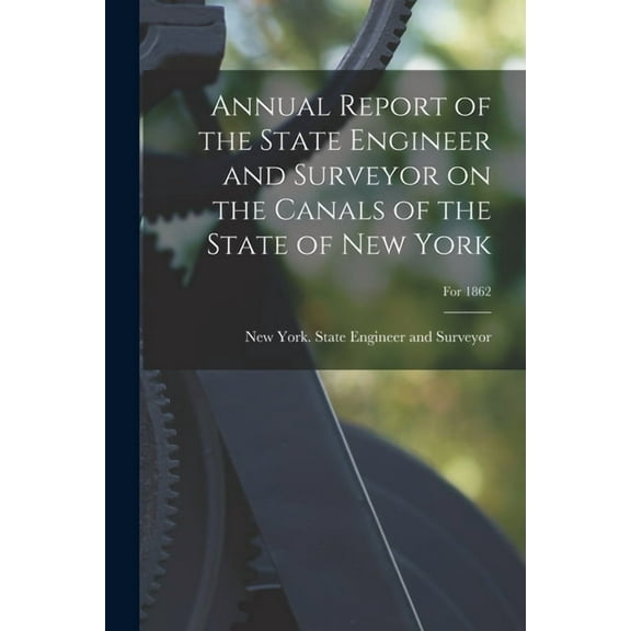 Annual Report of the State Engineer and Surveyor on the Canals of the State of New York; For 1862 (Paperback)