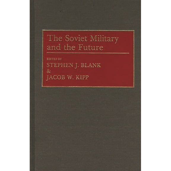 Contributions in Military Studies The Soviet Military and the Future, Book 0130, (Hardcover)