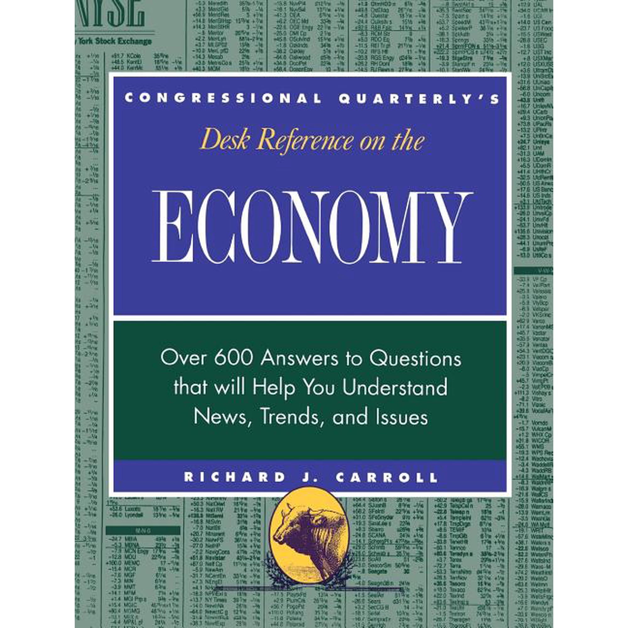 Desk Reference Series CQ s Desk Reference on the Economy: Over 600 Questions That Will Help You Understand News Trends and Issues (Hardcover)