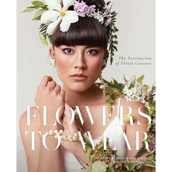 Flowers to Wear : The Fascination of Floral Couture (Hardcover)