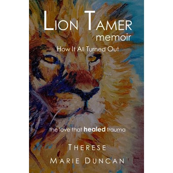 Pre-Owned LION TAMER MEMOIR: How It All Turned Out: The Love that Healed Trauma, 9781959765028, 1959765027, Paperback,