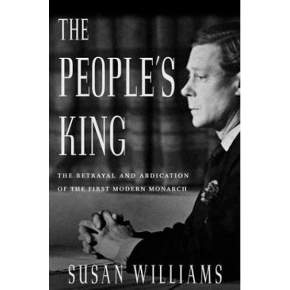 Pre-Owned The People's King: The True Story of the Abdication (Hardcover) 1403963630 9781403963635
