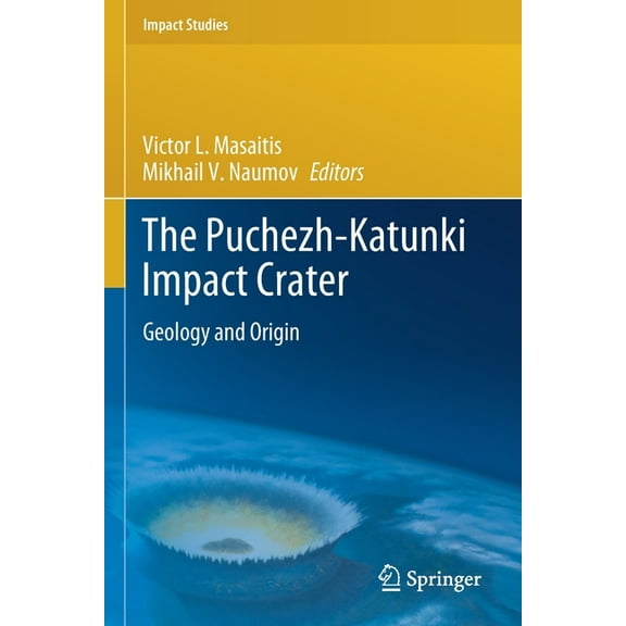 Impact Studies The Puchezh-Katunki Impact Crater: Geology and Origin, (Paperback)