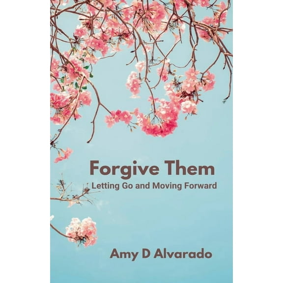 Forgive Them: Letting Go and Moving Forward, (Paperback)