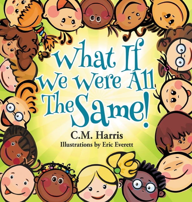 What If We Were All The Same! A Children's Book About Ethnic