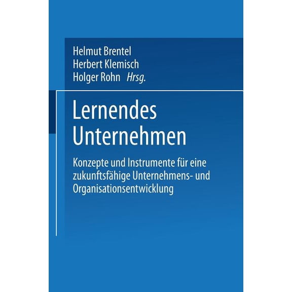 Lernendes Unternehmen: Konzepte Und Instrumente Für Eine Zukunftsfähige Unternehmens- Und Organisationsentwicklung, (Paperback)