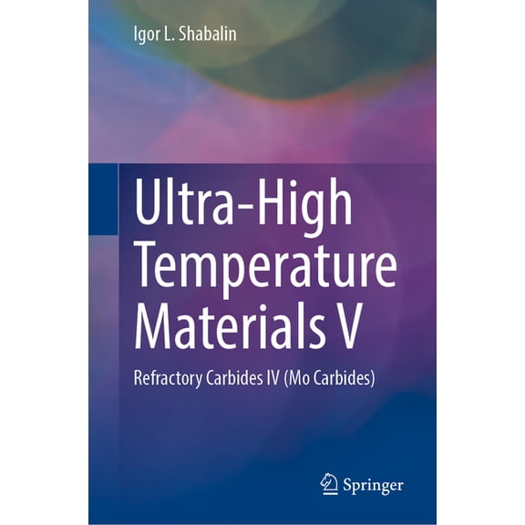 Ultra-High Temperature Materials V: Refractory Carbides IV (Mo Carbides), (Hardcover)