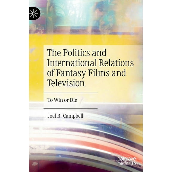 The Politics and International Relations of Fantasy Films and Television: To Win or Die, (Hardcover)