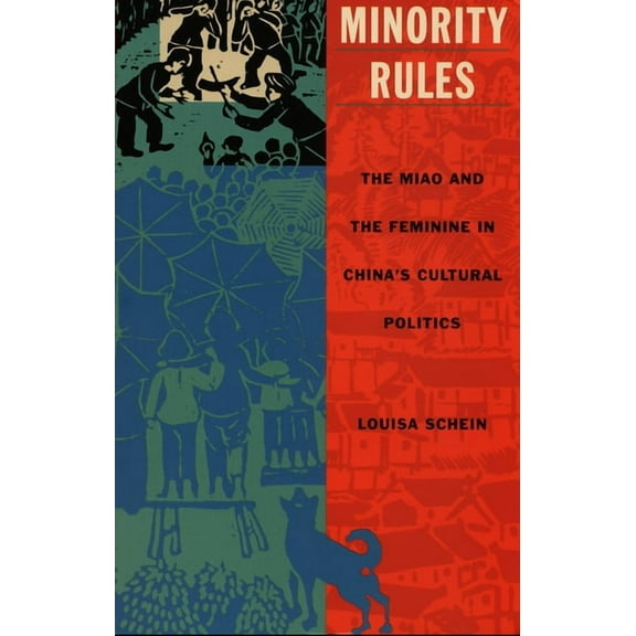 Body, Commodity, Text Minority Rules: The Miao and the Feminine in China's Cultural Politics, (Paperback)