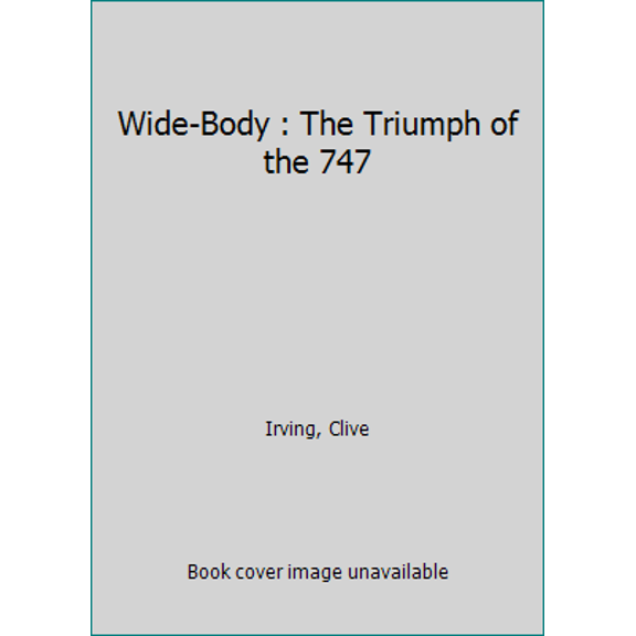 Pre-Owned Wide-Body: The Triumph of the 747 (Hardcover) 0688099025 9780688099022