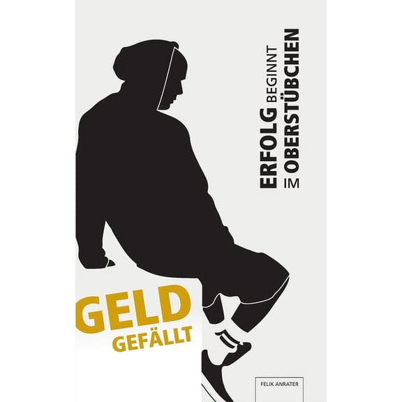 Geld gefÃ¤llt: Erfolg beginnt im OberstÃ¼bchen, (Paperback)