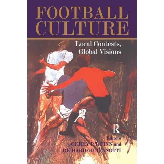 Sport in the Global Society Football Culture: Local Conflicts, Global Visions, (Paperback)