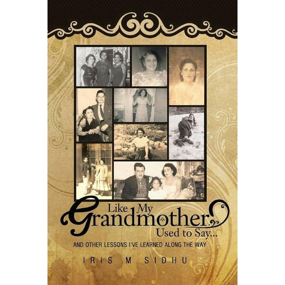 Like My Grandmother Used to Say...: And Other Lessons I've Learned Along the Way, (Paperback)