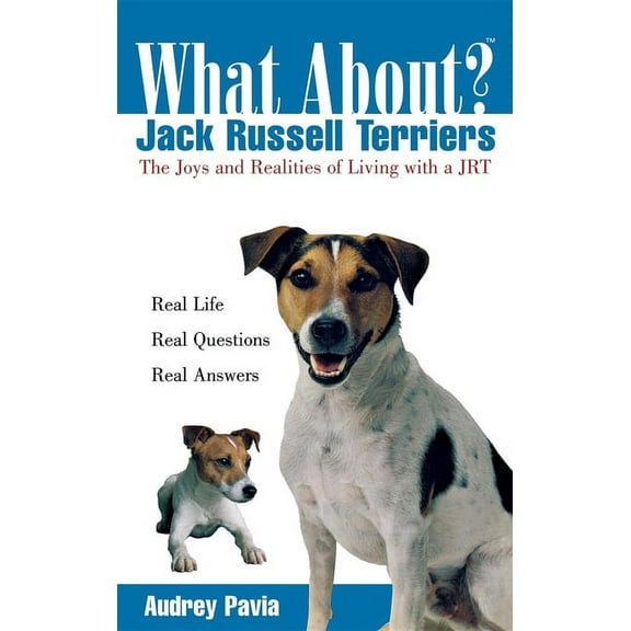 What About? What about Jack Russell Terriers?: The Joys and Realities of Living with a Jrt, (Paperback)