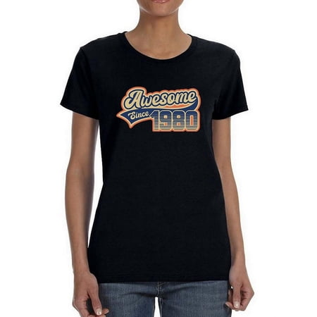 I Am Awesome Since 1980 Women T-Shirt Female x-Large