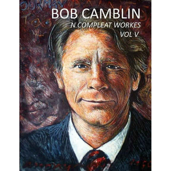 Bob Camblin N Compleat Workes: Ruminations About Life in The Late 20th Century VOL V, (Paperback)