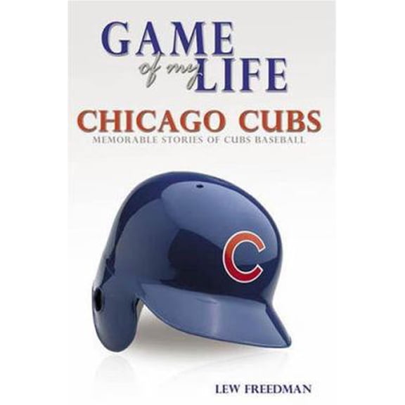 Pre-Owned Game of My Life: Chicago Cubs: Memorable Stories of Cubs Baseball (Hardcover) 1596701730 9781596701731