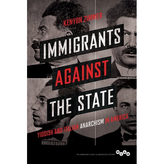 Pre-Owned Immigrants Against the State: Yiddish and Italian Anarchism in America (Paperback) 0252080920 9780252080920