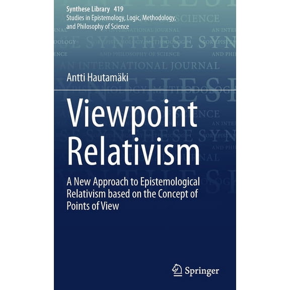 Synthese Library Viewpoint Relativism: A New Approach to Epistemological Relativism Based on the Concept of Points of View, Book 419, (Hardcover)