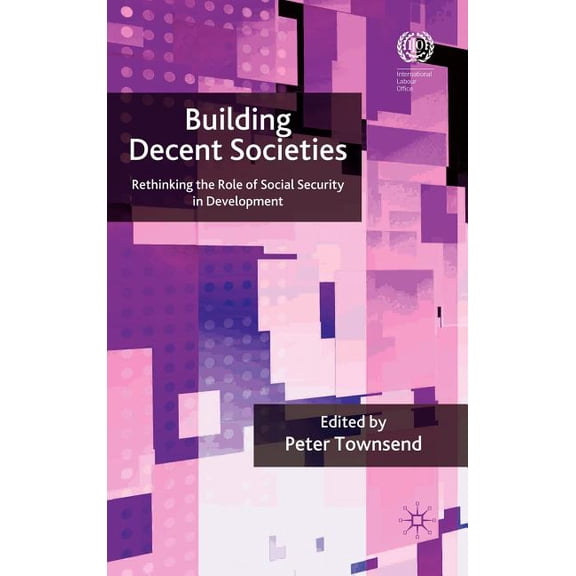 Building Decent Societies: Rethinking the Role of Social Security in Development, (Hardcover)