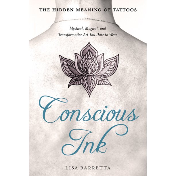 Conscious Ink: The Hidden Meaning of Tattoos : Mystical, Magical, and Transformative Art You Dare to Wear (Paperback) Conscious Ink: The Hidden Meaning of Tattoos : Mystical, Magical, and Transformative Art You Dare to Wear (Paperback)