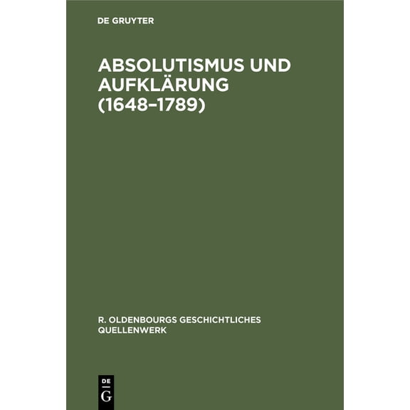 R. Oldenbourgs Geschichtliches Quellenwe Absolutismus Und AufklÃ¤rung (1648-1789), Book 5, (Hardcover)