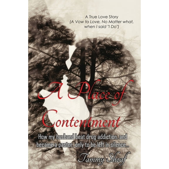 A Place of Contentment: How my husband beat drug addiction, and became a pastor, only to be left in Silence, (Paperback)