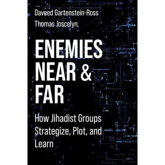 Columbia Studies in Terrorism and Irregu Enemies Near and Far: How Jihadist Groups Strategize, Plot, and Learn, (Hardcover)