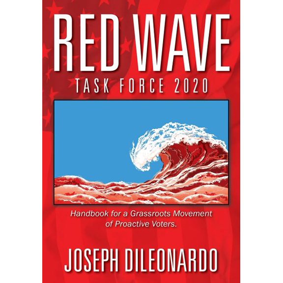 Red Wave Task Force 2020: Handbook for a Grassroots Movement of Proactive Voters., (Paperback)