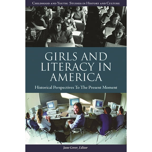 Contributions to the Study of Childhood  Girls and Literacy in America: Historical Perspectives to the Present, (Hardcover)