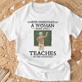 thumbnail image 3 of Never Underestimate Woman Who Still Teaches In Her Seventies TShirt, 3 of 6