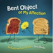 Bent Object of My Affection: The Twists and Turns of Love [Hardcover - Used]