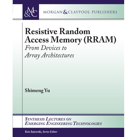 Resistive Random Access Memory (RRAM) (Synthesis Lectures on Emerging Engineering Technologies), 9781627059299, 1627059296, Paperback,