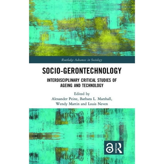 Routledge Advances in Sociology Socio-gerontechnology: Interdisciplinary Critical Studies of Ageing and Technology, (Hardcover)