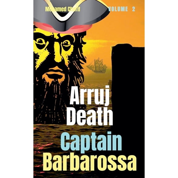 Captain Barbarossa from a Pirate to an A Captain Barbarossa: Arruj Death, Book 2, (Paperback)