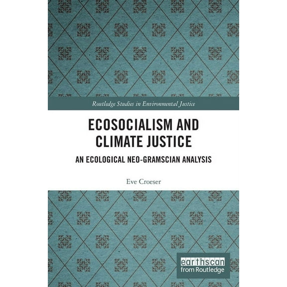 Routledge Studies in Environmental Justi Ecosocialism and Climate Justice: An Ecological Neo-Gramscian Analysis, (Paperback)