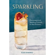 Sparkling: Champagne and Sparkling Cocktails for Any Occasion - A Cocktail Book, (Hardcover)
