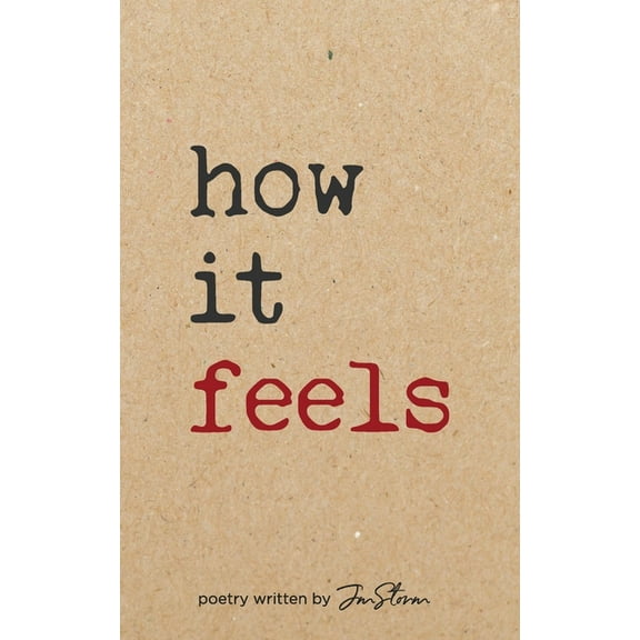 How It Feels poetry written by Jmstorm, (Paperback)